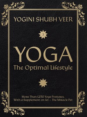 cover image of Yoga — the Optimal Lifestyle: More Than 1250 Yoga Postures, With a Supplement on Jet — the Miracle Pet